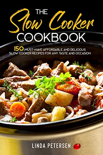 Stock image for The Slow Cooker Cookbook: 150 Must-Have Affordable and Delicious Slow Cooker Recipes for Any Taste and Occasion for sale by Revaluation Books