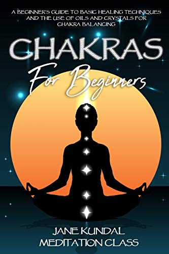 Stock image for Chakras For Beginners: A Beginner's Guide to Basic Healing Techniques and the Use of Oils and Crystals for Chakra Balancing for sale by Revaluation Books