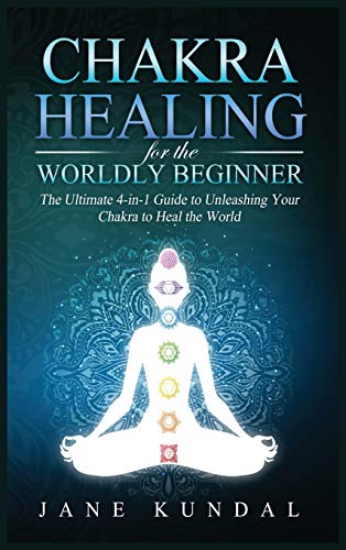 Stock image for Chakra Healing for the Worldly Beginner: The Ultimate 4-in-1 Guide to Unleashing Your Chakra to Heal the World for sale by Buchpark