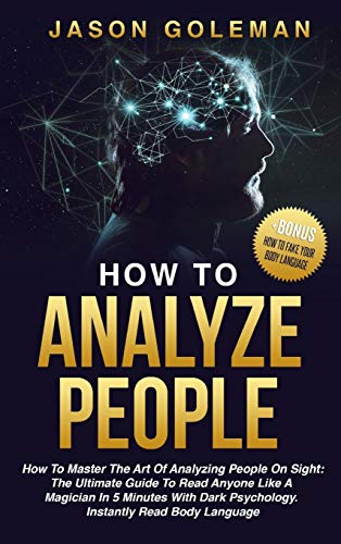 Beispielbild fr How To Analyze People: How to master the art of analyzing people on sight: the ultimate guide to read anyone like a magician in 5 minutes with dark . + BONUS (How to fake your body language) [Hardcover ] zum Verkauf von booksXpress