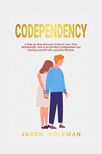 Beispielbild fr Codependency: A step-by-step recovery guide for your toxic relationship. How to be no more codependent and healing yourself with a positive mindset and emotional intelligence for a better life zum Verkauf von WorldofBooks