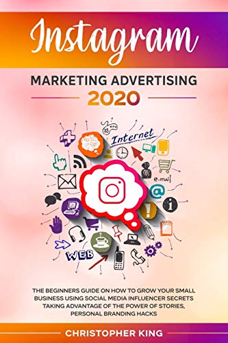 Stock image for Instagram Marketing Advertising 2020: The beginners guide on how to grow your small business using social media influencer secrets taking advantage of the power of stories, personal branding hacks for sale by Big River Books