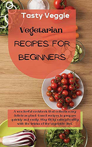 Imagen de archivo de Vegetarian Recipes for Beginners: A wonderful cookbook that collects many delicious plant-based recipes to prepare quickly and easily. Stay fit by eat a la venta por ThriftBooks-Dallas