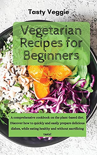 Imagen de archivo de Vegetarian Recipes for Beginners: A comprehensive cookbook on the plant-based diet. Discover how to quickly and easily prepare delicious dishes, while a la venta por ThriftBooks-Atlanta
