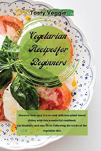 Imagen de archivo de Vegetarian Recipes for Beginners: Discover how easy it is to cook delicious plant-based dishes with this wonderful cookbook. Eat healthily and stay fi a la venta por Buchpark