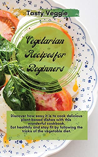 Imagen de archivo de Vegetarian Recipes for Beginners: Discover how easy it is to cook delicious plant-based dishes with this wonderful cookbook. Eat healthily and stay fi a la venta por Buchpark