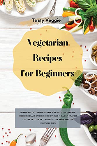 Imagen de archivo de Vegetarian Recipes for Beginners: A wonderful cookbook that will help you prepare delicious plant-based dishes quickly & easily. Stay fit and eat healthy by following the tricks of the vegetable diet. a la venta por Big River Books