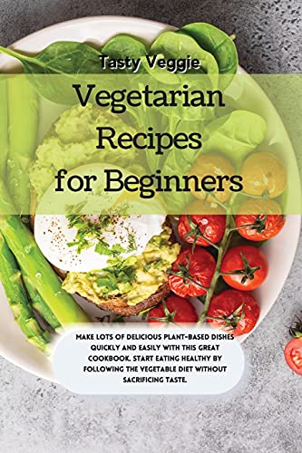 9781914121821: Vegetarian Recipes for Beginners: Make lots of delicious plant-based dishes quickly and easily with this great cookbook. Start eating healthy by following the vegetable diet without sacrificing taste.