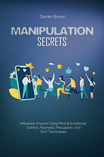 Stock image for Manipulation Secrets: Influence Anyone Using Mind & Emotional Control, Hypnosis, Persuasion, and NLP Techniques for sale by Revaluation Books