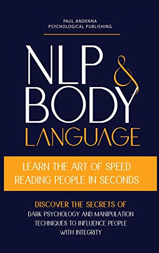 Beispielbild fr NLP and Body Language: Learn the Art of Speed Reading People in seconds. Discover the Secrets of Dark Psychology and Manipulation Techniques to . Psychology and Manipulation Books, Band 1) zum Verkauf von Buchpark