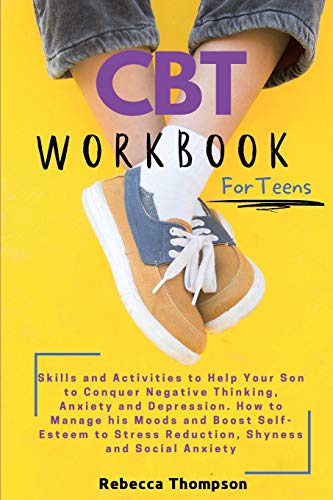 Stock image for CBT Workbook for Teens: Skills and Activities to Help Your Son to Conquer Negative Thinking, Anxiety and Depression. How to Manage his Moods and Boos for sale by GreatBookPrices