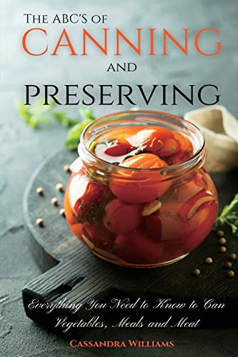 Stock image for The ABC'S of Canning and Preserving: Everything You Need to Know to Can Vegetables, Meals and Meats for sale by GreatBookPrices