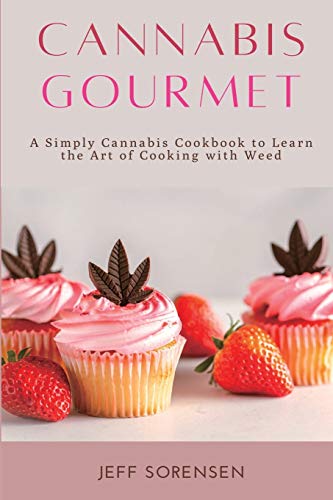 Stock image for Cannabis Gourmet: A Simply Cannabis Cookbook to Learn the Art of Cooking with Weed. for sale by GreatBookPrices