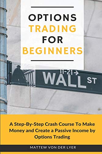 Stock image for Options Trading for Beginners: A Step-By-Step Crash Course To Make Money and Create a Passive Income by Options Trading for sale by GF Books, Inc.