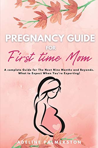 Stock image for Pregnancy Guide for First Time Moms: A Complete Guide for The Next Nine Months And Beyond. What to Expect When You're Expecting for sale by ThriftBooks-Dallas