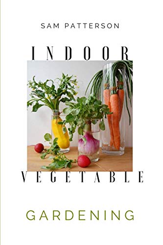 Stock image for Indoor Vegetable Gardening: Creative Ways to Grow Herbs, Fruits, and Vegetables in Your Home for sale by GreatBookPrices