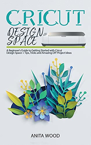 Beispielbild fr Cricut Design Space: A Beginner`s Guide to Getting Started with Cricut Design Space + Tips, Tricks and Amazing DIY Project Ideas zum Verkauf von Buchpark