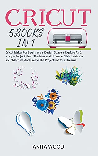Beispielbild fr Cricut: 5 BOOKS IN 1- Cricut Maker for Beginner +Design Space + Explore Air 2 +Joy +Project Ideas. The New and Ultimate Bible to Master Your Machine and Create the Projects of Your Dreams zum Verkauf von Buchpark