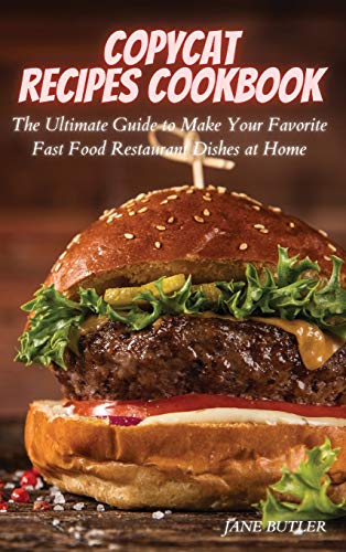 Stock image for Copycat Recipes Cookbook: The Ultimate Guide to Make Your Favorite Fast Food Restaurant Dishes at Home for sale by WorldofBooks