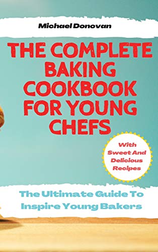 Beispielbild fr The Complete Baking Cookbook for Young Chefs: The Ultimate Guide To Inspire Young Bakers With Sweet And Delicious Recipes zum Verkauf von Buchpark