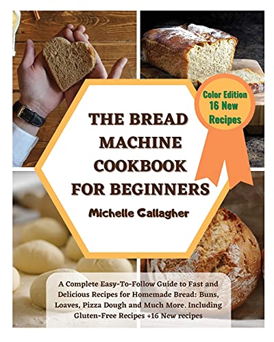9781914136818: The Bread Machine Cookbook for Beginner: A Complete Easy-To-Follow Guide to Fast and Delicious Recipes for Homemade Bread: Buns, Loaves, Pizza Dough ... Gluten-Free Recipes + 16 Bonus Recipes