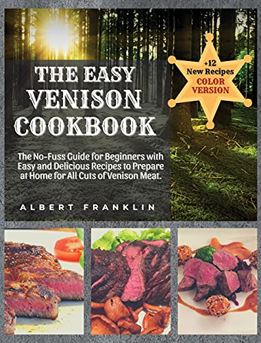 Beispielbild fr The Easy Venison Cookbook: The No-Fuss Guide for Beginners with Easy and Delicious Recipes to Prepare at Home for All Cuts of Venison Meat + 12 New Recipes zum Verkauf von WorldofBooks