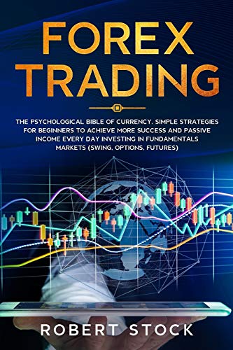 Stock image for Forex Trading: The Psychological Bible Of Currency. Simple Strategies For Beginners To Achieve More Success And Passive Income Every Day Investing In Fundamentals Markets (Swing, Options, Futures) for sale by Revaluation Books