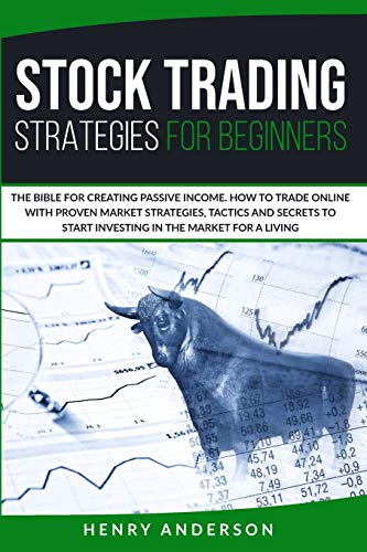 Stock image for Stock Trading Strategies For Beginners: The Bible For Creating Passive Income. How To Trade Online With Proven Market Strategies, Tactics And Secrets To Start Investing In The Market For A Living for sale by Redux Books