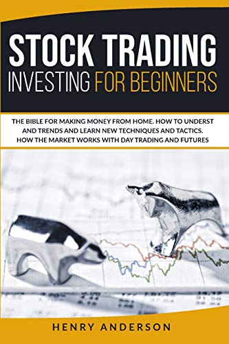 9781914142147: Stock Trading Investing For Beginners: The Bible For Making Money From Home. How To Understand Trends And Learn New Techniques And Tactics. How The Market Works With Day Trading And Futures