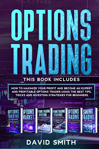 Stock image for Options Trading: This Book Includes: How To Maximize Your Profit And Become An Expert And Profitable Options Trader Using The Best Tips, Tricks And Investing Strategies For Beginners. for sale by Books From California