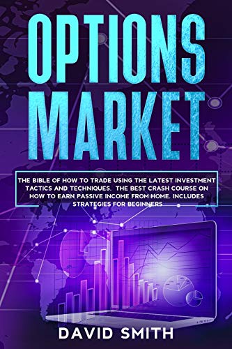 Stock image for Options Market: The Bible Of How To Trade Using The Latest Investment Tactics And Techniques. The Best Crash Course On How To Earn Passive Income From Home. Includes Strategies For Beginners. for sale by Revaluation Books