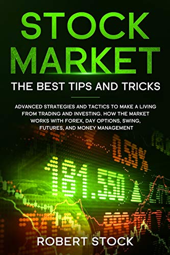 Stock image for Stock Market: Advanced Strategies And Tactics To Make A Living From Trading And Investing. How The Market Works With Forex, Day Options, Swing, Futures, And Money Management. for sale by Revaluation Books