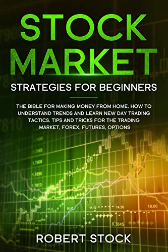 Stock image for Stock Market Strategies For Beginners: The Bible For Making Money From Home. How To Understand Trends And Learn New Day Trading Tactics. Tips And Tric for sale by ThriftBooks-Atlanta