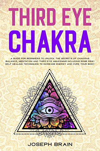 Stock image for Third Eye Chakra: A Guide for Beginners to Unlock The Secrets of Chakras Balance, Meditation and Third Eye Awakening Including Some Reiki Self Healing Techniques to Increase Energy and Cure Your Body for sale by Revaluation Books