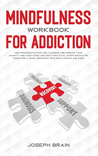Stock image for Mindfulness Workbook for Addiction: How Procrastination and Laziness Are Feeding Your Anxiety and Addictions and What Practical Steps Should Be Taken for sale by ThriftBooks-Dallas