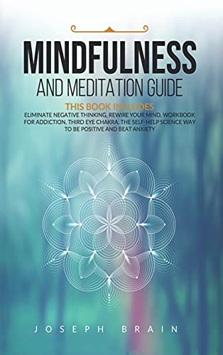 Stock image for Mindfulness and Meditation Guide: 4 Books in 1: Eliminate Negative Thinking, Rewire Your Mind, Workbook for Addiction, Third Eye Chakra. The Self-Help Science Way to Be Positive and Beat Anxiety for sale by PlumCircle