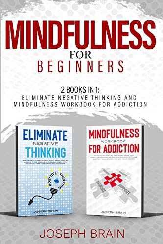 Imagen de archivo de Mindfulness for Beginners: 2 Books in 1: Eliminate Negative Thinking and Mindfulness Workbook for Addiction a la venta por Revaluation Books