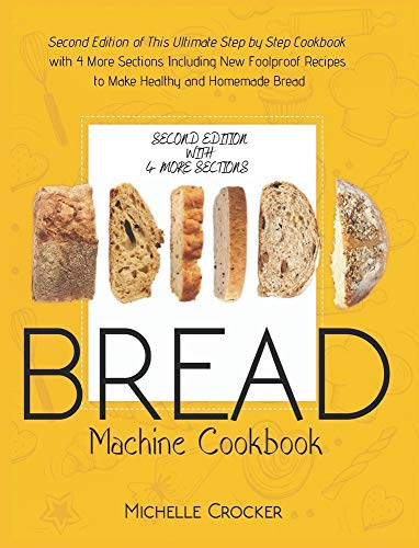 9781914144431: Bread Machine Cookbook: Second Edition of This Ultimate Step by Step Cookbook with 4 More Sections Including New Foolproof Recipes to Make Healthy and Homemade Bread