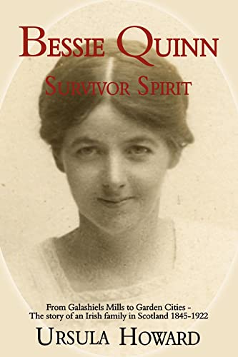 Beispielbild fr Bessie Quinn Survivor Spirit: From Galashiels Mills to Garden Cities - the story of an Irish family in Scotland 1845-1922 zum Verkauf von WorldofBooks