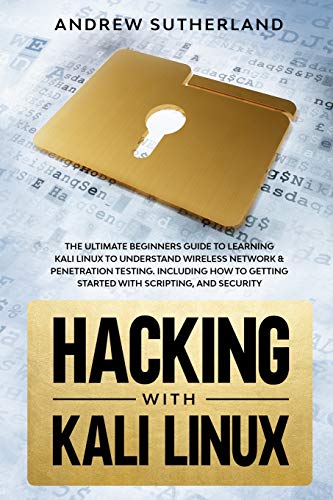 Beispielbild fr Hacking with Kali Linux: The Ultimate Beginner`s Guide for Learning Kali Linux to Understand Wireless Network & Penetration Testing. Including How to Get Started with Scripting and Security zum Verkauf von Buchpark
