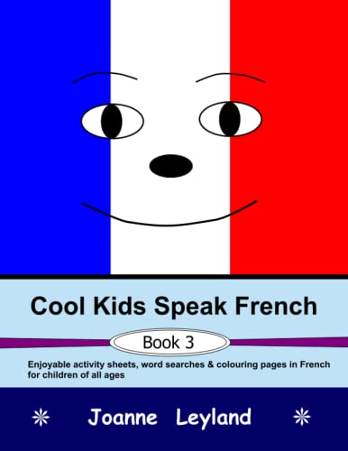 Beispielbild fr Cool Kids Speak French - Book 3: Enjoyable activity sheets, word searches & colouring pages in French for children of all ages zum Verkauf von WorldofBooks