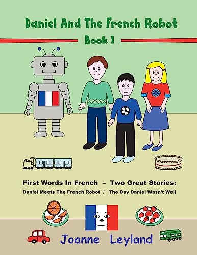 Beispielbild fr Daniel And The French Robot - Book 1: First Words In French - Two Great Stories: Daniel Meets The French Robot / The Day Daniel Wasn't Well zum Verkauf von Better World Books