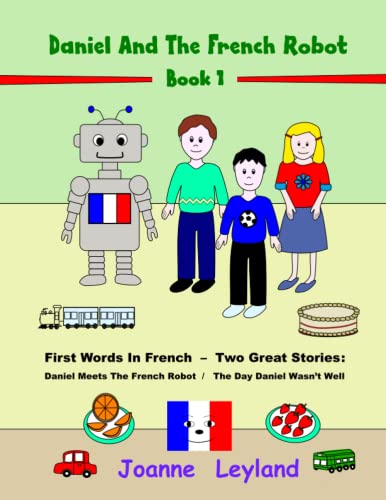 9781914159336: Daniel And The French Robot - Book 1: First Words In French - Two Great Stories: Daniel Meets The French Robot / The Day Daniel Wasn't Well