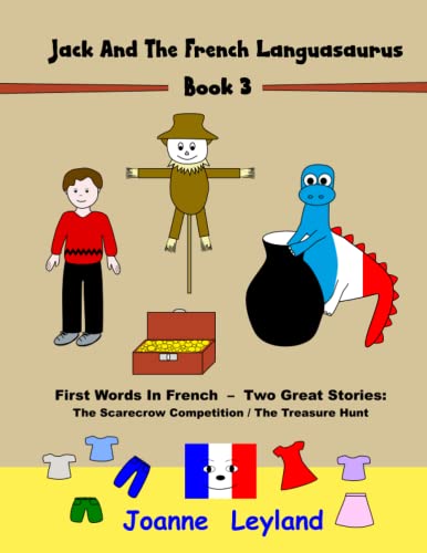 Stock image for Jack And The French Languasaurus - Book 3: First Words In French - Two Great Stories: The Scarecrow Competition / The Treasure Hunt for sale by GF Books, Inc.