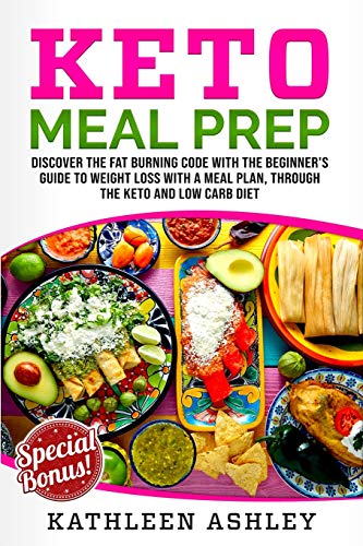 Stock image for Keto Meal Prep: Discover the fat burning code with the beginners guide to weight loss with a meal plan, through the keto and low carb diet for sale by Big River Books