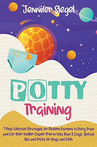 Stock image for Potty Training: 7 Most Effective Strategies for Modern Parents to Potty Train and Get Their Toddler Diaper Free in Less Than 3 Days, Special Tips and Tricks for Boys and Girls for sale by Big River Books