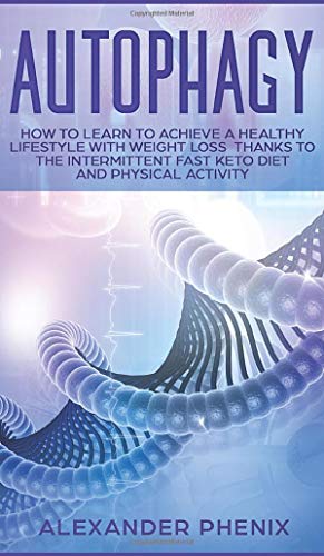 9781914163210: Autophagy: How to Learn to Achieve a Healthy Lifestyle With Weight Loss Thanks to Intermittent Fasting, a Keto Diet, and Physical Activity