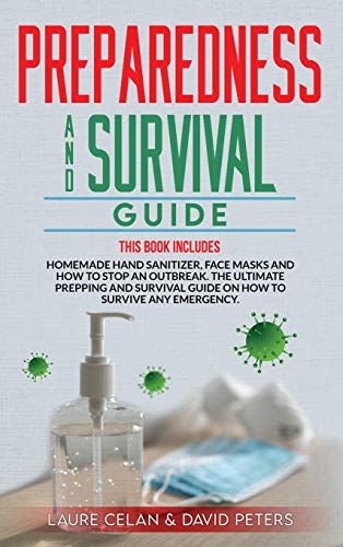 Stock image for Preparedness and Survival Guide: This Books Includes: Homemade Hand Sanitizer, Face Masks and How to Stop an Outbreak. The Ultimate Prepping and . Survive Anything. (Covid-19 Survival Guide) for sale by Ergodebooks