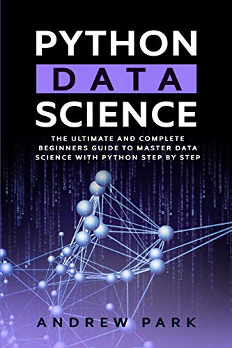 9781914167546: Python Data Science: The Ultimate and Complete Guide for Beginners to Master Data Science with Python Step By Step (3) (Data Science Mastery)