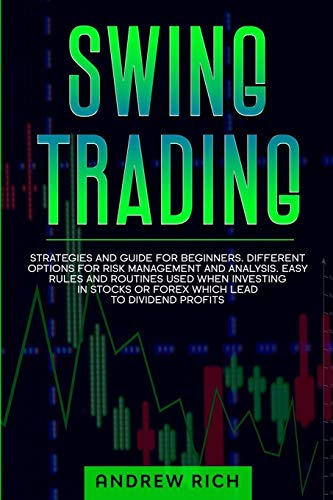Stock image for Swing Trading: Strategies and Guide for Beginners. Different Options for Risk Management and Analysis. Easy Rules and Routines Used W for sale by ThriftBooks-Atlanta